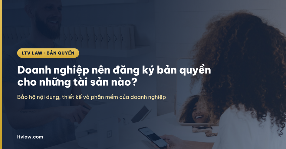Doanh nghiệp nên đăng ký bản quyền cho những tài sản nào?