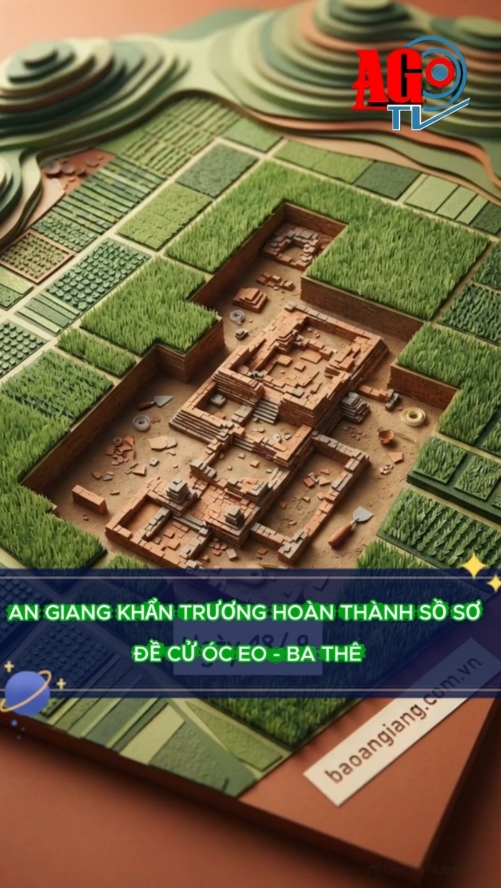 An Giang khẩn trương hoàn thành hồ sơ đề cử Óc Eo - Ba Thê