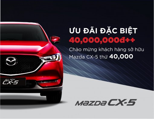 Tri ân khách hàng thứ 40.000: Mazda CX-5 ưu đãi đặc biệt
