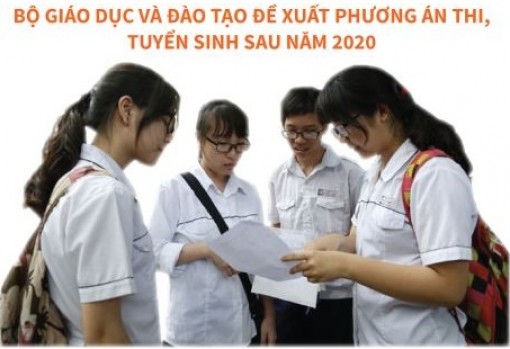 Đề xuất phương án thi, tuyển sinh sau năm 2020