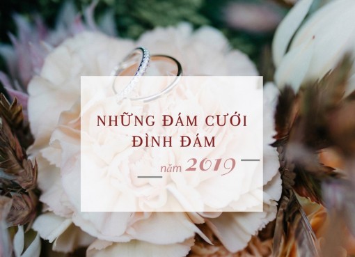 Những đám cưới đình đám của sao Việt trong năm 2019