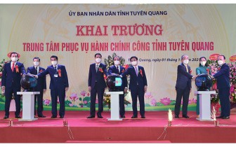 Khai trương Trung tâm Phục vụ hành chính công tỉnh Tuyên Quang