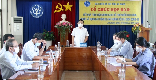 Bảo hiểm Xã hội An Giang thông tin kết quả thực hiện chính sách hỗ trợ người lao động, người sử dụng lao động bị ảnh hưởng dịch COVID-19