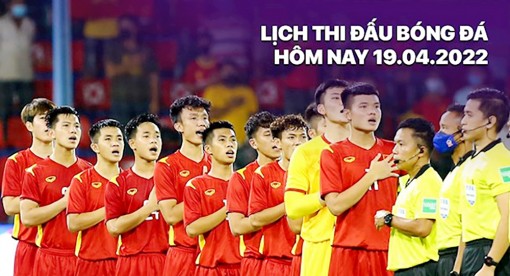 Lịch thi đấu bóng đá hôm nay 19/4