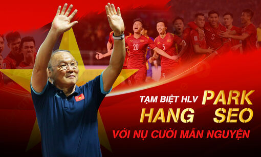 Tạm biệt HLV Park Hang Seo: Lời chia tay với nụ cười mãn nguyện