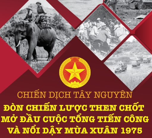 Chiến dịch Tây Nguyên: Thắng lợi mở đầu cuộc Tổng tiến công và nổi dậy mùa Xuân 1975