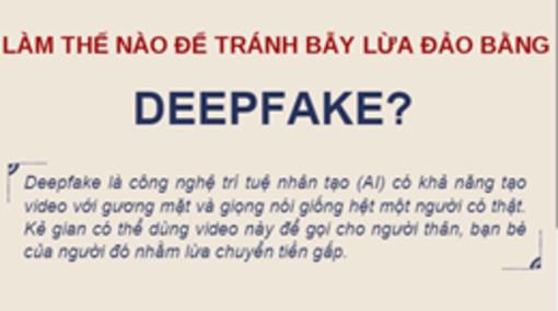 Làm thế nào để tránh bẫy lừa đảo bằng deepfake?