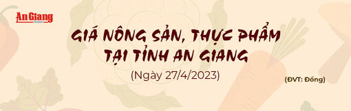 Giá nông sản, thực phẩm tại tỉnh An Giang ngày 27/4/2023