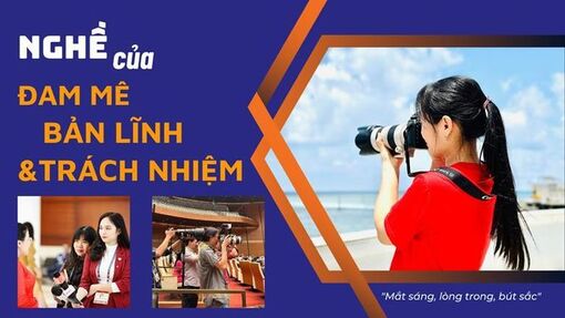 Nghề báo - nghề của 'đam mê', 'bản lĩnh' và 'trách nhiệm'