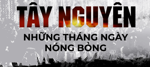 Fulro: Bóng ma ám ảnh Tây Nguyên: Tây Nguyên - Những tháng ngày nóng bỏng