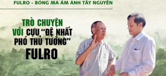 Fulro - Bóng ma ám ảnh Tây Nguyên: Trò chuyện với cựu "Đệ nhất Phó Thủ tướng" Fulro