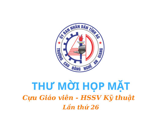 Trường Cao đẳng nghề An Giang mời họp mặt cựu giáo viên – học sinh – sinh viên kỹ thuật lần thứ 26