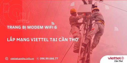 Khuyến mãi lắp đặt wifi internet Viettel Cần Thơ tháng mới gói cước siêu khủng