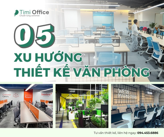 Timi Office giải đáp xu hướng thiết kế nội thất văn phòng hiện nay