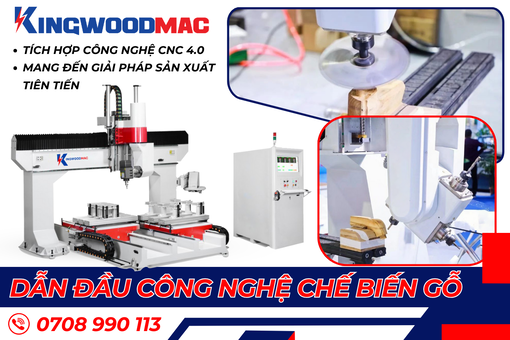 KINGWOODMAC: Giải pháp máy chế biến gỗ CNC toàn diện, uy tín hàng đầu