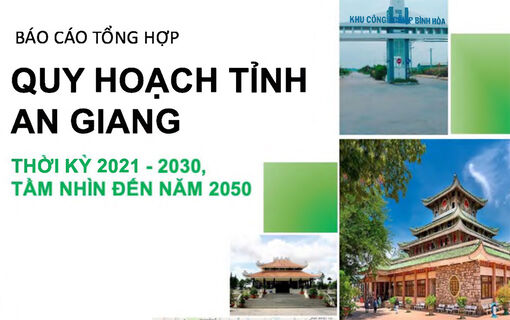 Báo cáo tổng hợp Quy hoạch tỉnh An Giang thời kỳ 2021 - 2030 tầm nhìn đến năm 2050