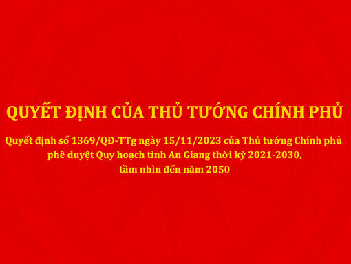 Quyết định số 1369/QĐ-TTg ngày 15/11/2023 của Thủ tướng Chính phủ phê duyệt Quy hoạch tỉnh An Giang thời kỳ 2021-2030 tầm nhìn đến năm 2050