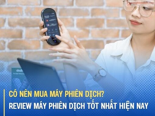 Có nên mua máy phiên dịch? Review máy phiên dịch tốt nhất hiện nay?