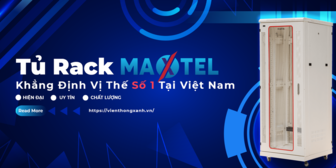 Tủ Rack Maxtel: Khẳng định vị thế số 1 tại Việt Nam