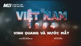 Sống lại cảm xúc vinh quang tự hào trong "Việt Nam 1954-Vinh quang và nước mắt"