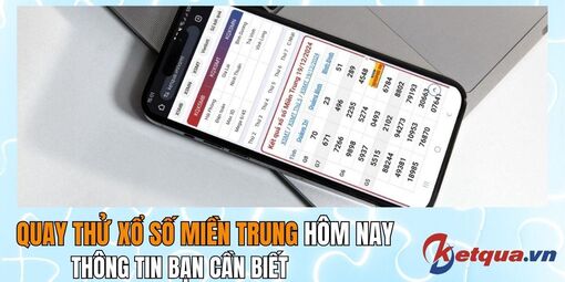 Quay thử xổ số miền Trung hôm nay: Thông tin bạn cần biết