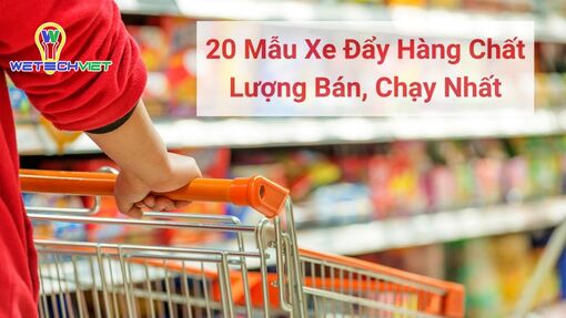 20 mẫu xe đẩy hàng, xe kéo hàng chất lượng tại Wetech Việt