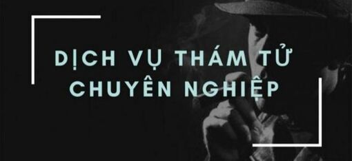 Top 4 công ty dịch vụ thám tử chuyên nghiệp, uy tín ở Hà Nội
