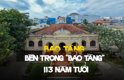 Bảo tàng bên trong "bảo tàng" 113 năm tuổi