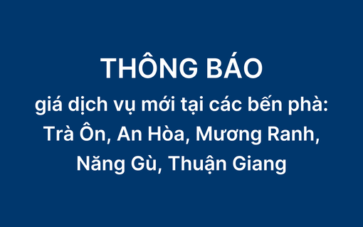 Công ty Cổ phần Phà An Giang thông báo giá dịch vụ mới tại các bến phà: Trà Ôn, An Hòa, Mương Ranh, Năng Gù, Thuận Giang