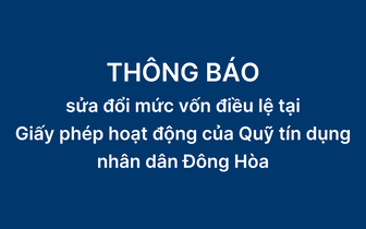 Thông báo sửa đổi mức vốn điều lệ tại giấy phép hoạt động của Quỹ tín dụng nhân dân Đông Hòa