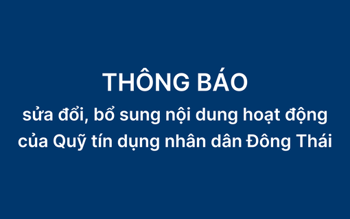 Thông báo sửa đổi, bổ sung nội dung hoạt động của Quỹ Tín dụng nhân dân Đông Thái