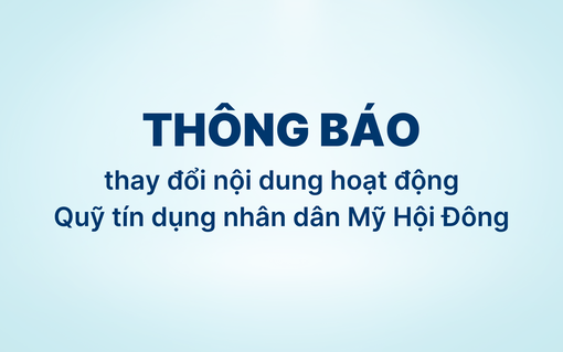 Thông báo thay đổi nội dung hoạt động Quỹ Tín dụng nhân dân Mỹ Hội Đông