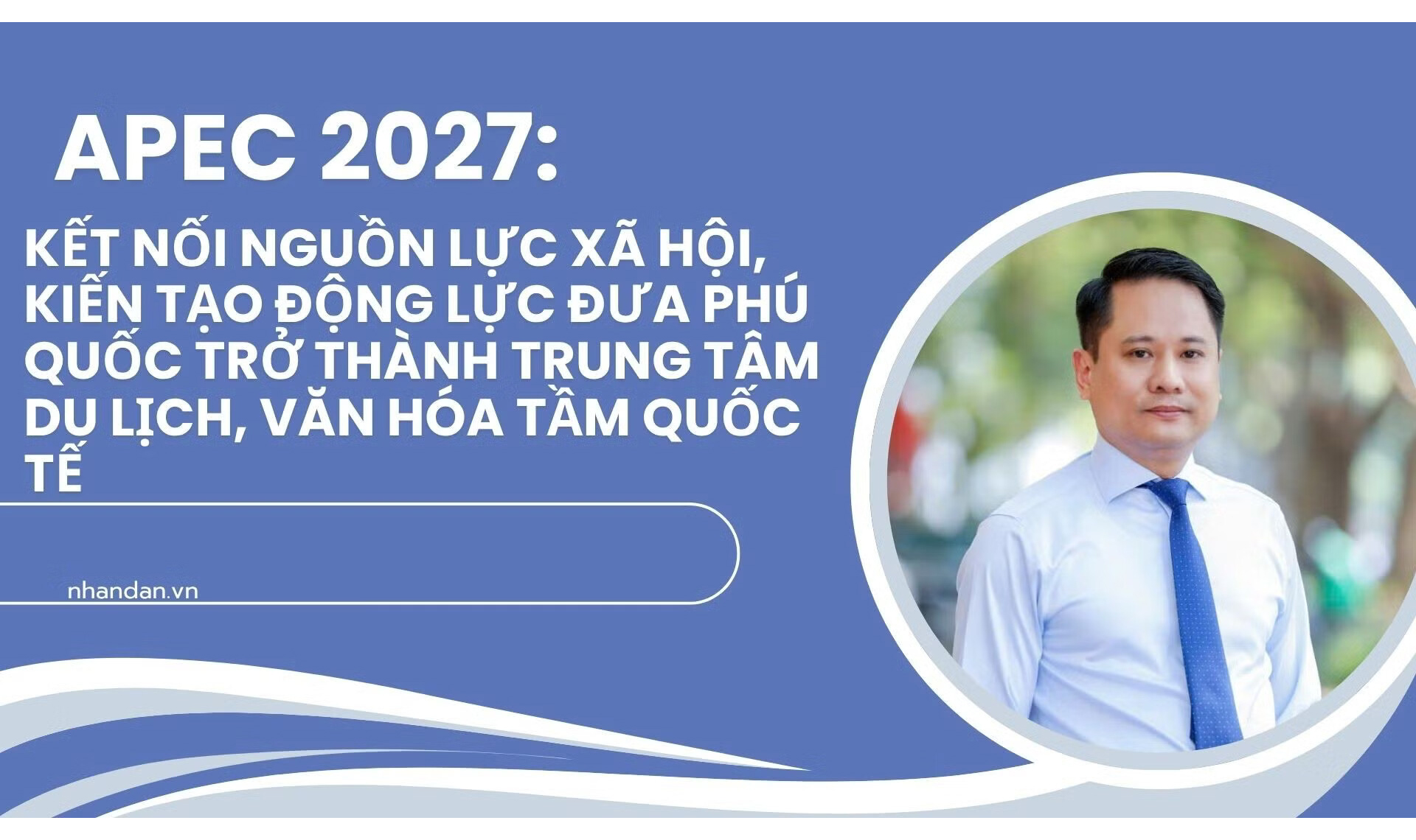 APEC 2027: Kết nối nguồn lực xã hội, kiến tạo động lực đưa Phú Quốc trở thành trung tâm du lịch, văn hóa tầm quốc tế
