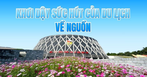 Khơi dậy sức hút của du lịch về nguồn