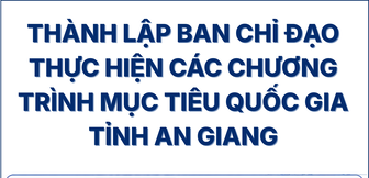 [Infographic] An Giang kiện toàn đầu mối chỉ đạo 4 Chương trình mục tiêu quốc gia