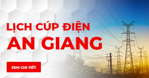Thông báo ngừng, giảm mức cung cấp điện trên địa bàn tỉnh An Giang ngày 6 - 7/8/2026