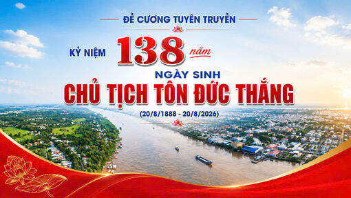 Đề cương tuyên truyền kỷ niệm 138 năm ngày sinh Chủ tịch Tôn Đức Thắng