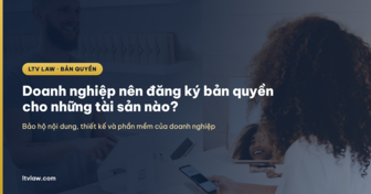 Doanh nghiệp nên đăng ký bản quyền cho những tài sản nào?