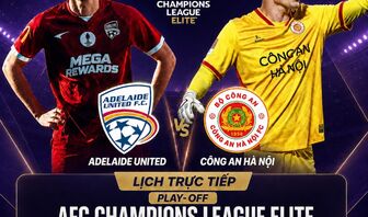 Lịch trực tiếp play-off AFC Champions League Elite: Adelaide United đấu Công An Hà Nội