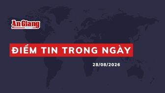 [Podcast] Điểm tin trong ngày 28/8/2026