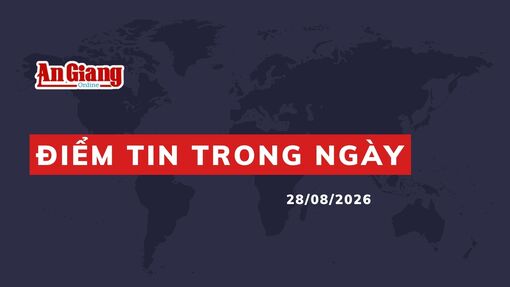 [Podcast] Điểm tin trong ngày 28/8/2026