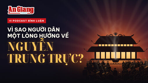 [Podcast] Vì sao người dân một lòng hướng về Nguyễn Trung Trực?