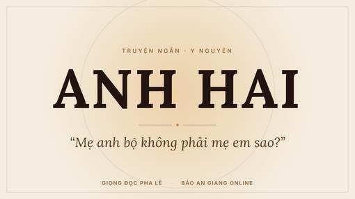 [Podcast] - Truyện ngắn Anh Hai
