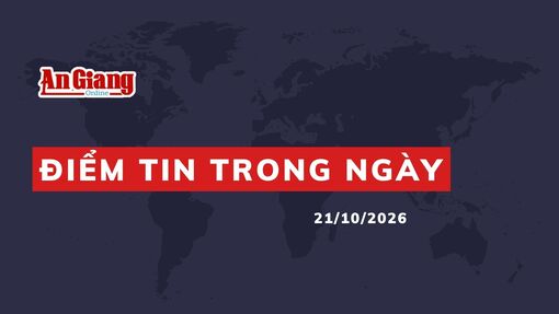 [Podcast] Điểm tin trong ngày 21/10/2026