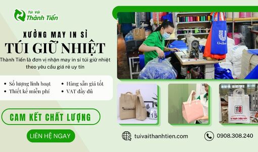 Túi vải Thành Tiến - Xưởng may in sỉ túi giữ nhiệt giá rẻ uy tín TP. Hồ Chí Minh